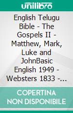 English Telugu Bible - The Gospels II - Matthew, Mark, Luke and JohnBasic English 1949 - Websters 1833 - ?????? ?????? 1880. E-book. Formato EPUB ebook di Truthbetold Ministry