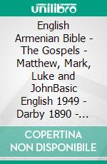 English Armenian Bible - The Gospels - Matthew, Mark, Luke and JohnBasic English 1949 - Darby 1890 - ???????????? 1910. E-book. Formato EPUB ebook