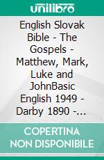 English Slovak Bible - The Gospels - Matthew, Mark, Luke and JohnBasic English 1949 - Darby 1890 - Roháckova Biblia 1936. E-book. Formato EPUB ebook