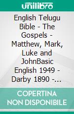 English Telugu Bible - The Gospels - Matthew, Mark, Luke and JohnBasic English 1949 - Darby 1890 - ?????? ?????? 1880. E-book. Formato EPUB ebook di Truthbetold Ministry