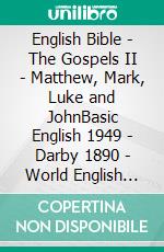 English Bible - The Gospels II - Matthew, Mark, Luke and JohnBasic English 1949 - Darby 1890 - World English 2000. E-book. Formato EPUB ebook di Truthbetold Ministry