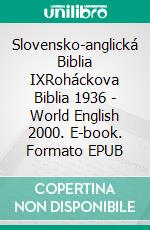 Slovensko-anglická Biblia IXRoháckova Biblia 1936 - World English 2000. E-book. Formato EPUB ebook di Truthbetold Ministry