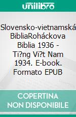 Slovensko-vietnamská BibliaRoháckova Biblia 1936 - Ti?ng Vi?t Nam 1934. E-book. Formato EPUB ebook