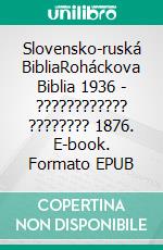 Slovensko-ruská BibliaRoháckova Biblia 1936 - ???????????? ???????? 1876. E-book. Formato EPUB ebook