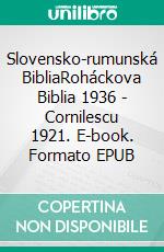 Slovensko-rumunská BibliaRoháckova Biblia 1936 - Cornilescu 1921. E-book. Formato EPUB ebook