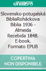 Slovensko-potugalská BibliaRoháckova Biblia 1936 - Almeida Recebida 1848. E-book. Formato EPUB ebook