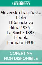 Slovensko-francúzska Biblia IIRoháckova Biblia 1936 - La Sainte 1887. E-book. Formato EPUB ebook di Truthbetold Ministry