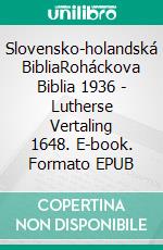 Slovensko-holandská BibliaRoháckova Biblia 1936 - Lutherse Vertaling 1648. E-book. Formato EPUB ebook