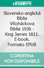 Slovensko-anglická Biblia VRoháckova Biblia 1936 - King James 1611. E-book. Formato EPUB ebook di Truthbetold Ministry