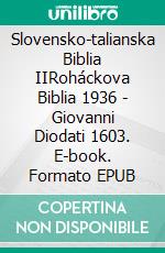 Slovensko-talianska Biblia IIRoháckova Biblia 1936 - Giovanni Diodati 1603. E-book. Formato EPUB ebook di Truthbetold Ministry