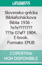 Slovensko-grécka BibliaRoháckova Biblia 1936 - ?e?e??????? ???a G?af? 1904. E-book. Formato EPUB ebook di Truthbetold Ministry