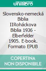 Slovensko-nemecká Biblia IIRoháckova Biblia 1936 - Elberfelder 1905. E-book. Formato EPUB ebook