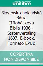 Slovensko-holandská Biblia IIRoháckova Biblia 1936 - Statenvertaling 1637. E-book. Formato EPUB ebook di Truthbetold Ministry