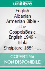 English Albanian Armenian Bible - The GospelsBasic English 1949 - Bibla Shqiptare 1884 - ???????????? 1910. E-book. Formato EPUB ebook di Truthbetold Ministry