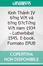 Kinh Thánh IV ti?ng Vi?t và ti?ng Ð?cTi?ng Vi?t nam 1934 - Lutherbibel 1545. E-book. Formato EPUB ebook