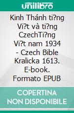 Kinh Thánh ti?ng Vi?t và ti?ng CzechTi?ng Vi?t nam 1934 - Czech Bible Kralicka 1613. E-book. Formato EPUB ebook