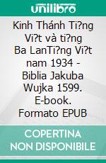 Kinh Thánh Ti?ng Vi?t và ti?ng Ba LanTi?ng Vi?t nam 1934 - Biblia Jakuba Wujka 1599. E-book. Formato EPUB ebook