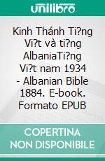 Kinh Thánh Ti?ng Vi?t và ti?ng AlbaniaTi?ng Vi?t nam 1934 - Albanian Bible 1884. E-book. Formato EPUB ebook