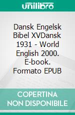 Dansk Engelsk Bibel XVDansk 1931 - World English 2000. E-book. Formato EPUB ebook