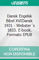 Dansk Engelsk Bibel XVIDansk 1931 - Webster´s 1833. E-book. Formato EPUB ebook