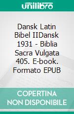 Dansk Latin Bibel IIDansk 1931 - Biblia Sacra Vulgata 405. E-book. Formato EPUB ebook