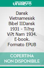 Dansk Vietnamesisk Bibel IIDansk 1931 - Ti?ng Vi?t Nam 1934. E-book. Formato EPUB ebook