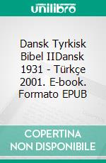 Dansk Tyrkisk Bibel IIDansk 1931 - Türkçe 2001. E-book. Formato EPUB ebook