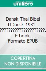 Dansk Thai Bibel IIDansk 1931 - ?????????????????????. E-book. Formato EPUB ebook