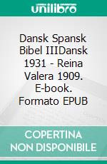 Dansk Spansk Bibel IIIDansk 1931 - Reina Valera 1909. E-book. Formato EPUB ebook