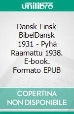 Dansk Finsk BibelDansk 1931 - Pyhä Raamattu 1938. E-book. Formato EPUB ebook
