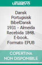 Dansk Portugisisk BibelDansk 1931 - Almeida Recebida 1848. E-book. Formato EPUB ebook