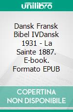 Dansk Fransk Bibel IVDansk 1931 - La Sainte 1887. E-book. Formato EPUB ebook