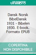 Dansk Norsk BibelDansk 1931 - Bibelen 1930. E-book. Formato EPUB ebook