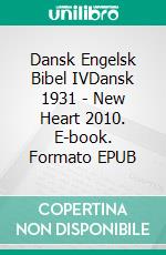 Dansk Engelsk Bibel IVDansk 1931 - New Heart 2010. E-book. Formato EPUB ebook