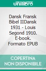 Dansk Fransk Bibel IIDansk 1931 - Louis Segond 1910. E-book. Formato EPUB ebook
