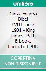 Dansk Engelsk Bibel XVIIIDansk 1931 - King James 1611. E-book. Formato EPUB ebook