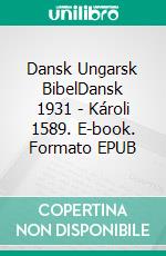 Dansk Ungarsk BibelDansk 1931 - Károli 1589. E-book. Formato EPUB ebook