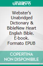 Webster's Unabridged Dictionary & BibleNew Heart English Bible. E-book. Formato EPUB ebook