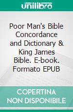 Poor Man's Bible Concordance and Dictionary & King James Bible. E-book. Formato EPUB ebook