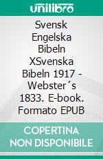 Svensk Engelska Bibeln XSvenska Bibeln 1917 - Webster´s 1833. E-book. Formato EPUB ebook