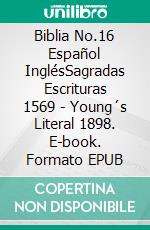 Biblia No.16 Español InglésSagradas Escrituras 1569 - Young´s Literal 1898. E-book. Formato EPUB ebook