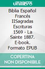 Biblia Español Francés IISagradas Escrituras 1569 - La Sainte 1887. E-book. Formato EPUB ebook