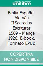 Biblia Español Alemán IISagradas Escrituras 1569 - Menge 1926. E-book. Formato EPUB ebook