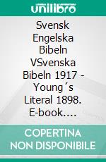 Svensk Engelska Bibeln VSvenska Bibeln 1917 - Young´s Literal 1898. E-book. Formato EPUB ebook