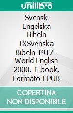 Svensk Engelska Bibeln IXSvenska Bibeln 1917 - World English 2000. E-book. Formato EPUB ebook