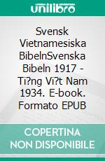 Svensk Vietnamesiska BibelnSvenska Bibeln 1917 - Ti?ng Vi?t Nam 1934. E-book. Formato EPUB ebook