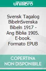 Svensk Tagalog BibelnSvenska Bibeln 1917 - Ang Biblia 1905. E-book. Formato EPUB ebook