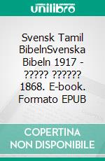 Svensk Tamil BibelnSvenska Bibeln 1917 - ????? ?????? 1868. E-book. Formato EPUB ebook