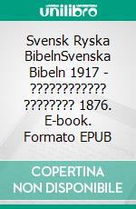 Svensk Ryska BibelnSvenska Bibeln 1917 - ???????????? ???????? 1876. E-book. Formato EPUB ebook