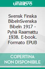 Svensk Finska BibelnSvenska Bibeln 1917 - Pyhä Raamattu 1938. E-book. Formato EPUB ebook